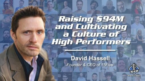 35: Raising $94M and Cultivating a Culture of High Performers with David Hassell