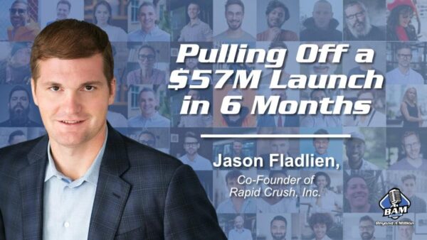 02: Pulling Off a $57M Launch in 6 Months with Jason Fladlien - Beyond ...