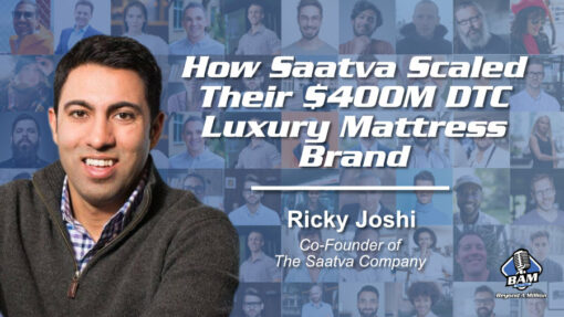 074: How Saatva Scaled Their $400M DTC Luxury Mattress Brand with Ricky Joshi