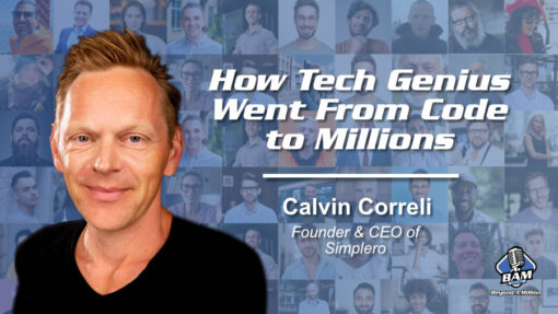 113: How Tech Genius Went From Code to Millions with Calvin Correli