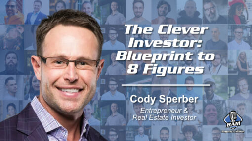 115: The Clever Investor: Blueprint to 8 Figures with Cody Sperber