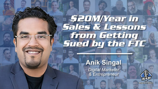 121: $20M/Year in Online Sales & Lessons from Getting Sued by the FTC with Anik Singal