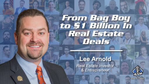 120: From Bag Boy to $1 Billion In Real Estate Deals – Lee Arnold