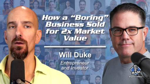 211: How a “Boring” Business Sold for 2x Market Value with Will Duke
