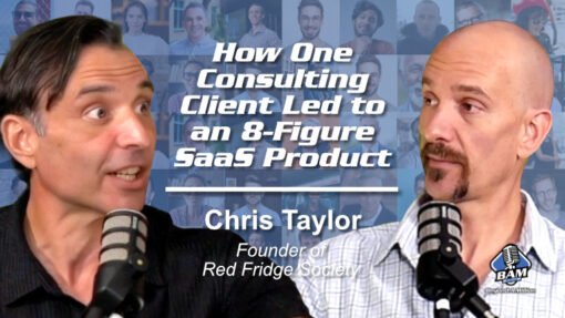 224: How One Consulting Client Led to an 8-Figure SaaS Product with Chris Taylor