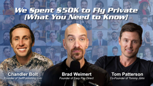 243: We Spent $50K to Fly Private (Was It Worth It?) with Tom Patterson and Chandler Bolt